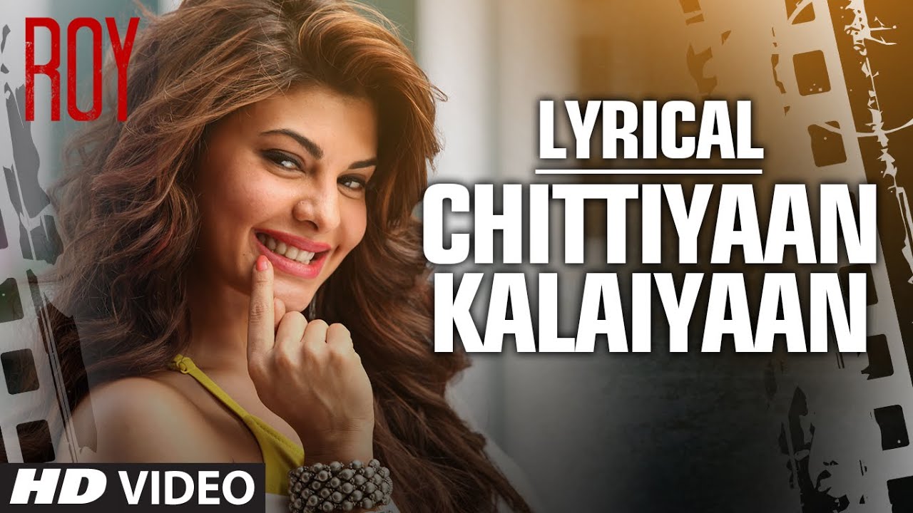 Chittiyaan Kalaiyaan Song Lyrics