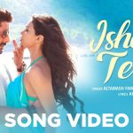Ishq Ishq Tera Song