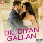 Dil Diyan Gallan Song