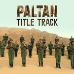 Paltan Title Track Song