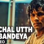 Chal Utth Bandeya Song