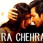Tera Chehra Song