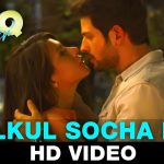Bilkul Socha Na Song