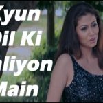 Kyun Dil Ki Galiyo Main Song