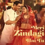 Meri Zindagi Hai Tu Song