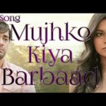 Mujhko Kiya Barbaad Song