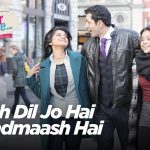 Yeh Dil Jo Hai Badmaash Hai
