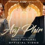 Aaj Phir Song
