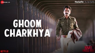 Ghoom Charkhya Song Lyrics