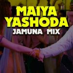 Maiyya Yashoda (Jamuna Mix)