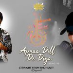 Apnaa Dill De Diya Song