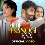 Meri Banogi Kya Song