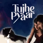 Tujhe Pyaar Song