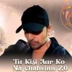 Tu Kisi Aur Ko Na Chaheinn 2.0 Song