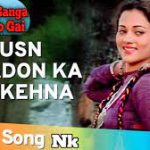 Husn Pahadon Ka Song