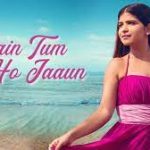 Main Tum Ho Jaaun Song