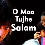 O Maa Tujhe Salaam Song