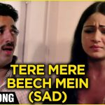 Tere Mere Beech Mein Sad Song