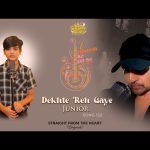 Dekhte Reh Gaye Junior Song