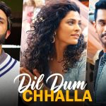 Dil Dum Chhalla Song