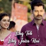 Ishq Toh Ishq Jaisa Hai Song