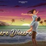Dheere Dheere Song