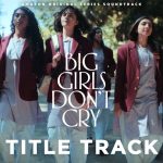 Big Girls Don’t Cry (Title Track) Song