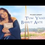 Tum Yaad Bahut Aate Ho Song