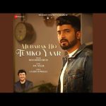 Mubarak Ho Tumko Yaar Song