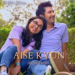 Aise Kyun Song
