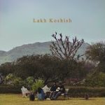 Lakh Koshish Song