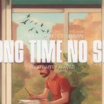 Long Time No See Song