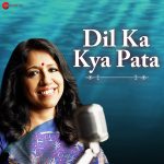 Dil Ka Kya Pata Song