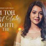 Hum Toh Dil Tak Chahte The Song