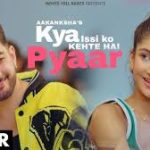 Kya Issi Ko Kehte Hai Pyaar Song