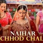 Naihar Chhod Chali Song