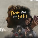 Tum Milo Toh Sahi Song