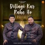 Dillagi Kar Rahe Ho Song