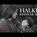 Halki Khanak Si Song