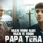 Main Hmm Nahi Main Hi Hoon Papa Tera Song