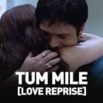 Tum Mile (love Reprise) Song