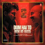 Dum Hai To Rok Ke Bata Song