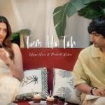 Tum Ho Toh Song