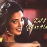 Dil Mera Ghar Hai Song
