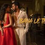 Bana Le Tera Song