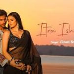 Itra Ishq Tera Song