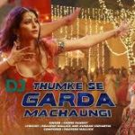 Thumke Se Garda Machaungi Song