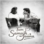 Tum Samajh Jaana Song