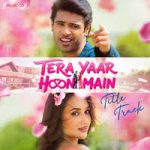 Tera Yaar Hoon Main (Title Track) Song