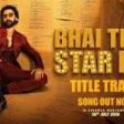 Bhai Tera Star Hai (Title Track) Song